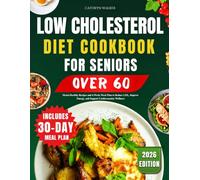 LOW CHOLESTEROL DIET COOKBOOK FOR SENIORS OVER 60: Heart-Healthy Recipes and 4-Week Meal Plan To Reduce LDL, Improve Energy, and Support Cardiovascular Wellness