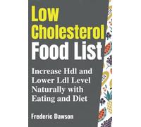 Low Cholesterol Food List: Increase Hdl and Lower Ldl Level Naturally with Eating and Diet