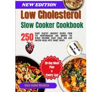 Low Cholesterol slow cooker Cookbook: 250 Heart Healthy Crockpot Recipes from the Mediterranean and Around the World including Plant Based and Lean Protein Meals with Smart Swaps