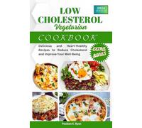 LOW CHOLESTEROL VEGETARIAN COOKBOOK: Delicious and Heart-Healthy Recipes to Reduce Cholesterol and Improve Your Well-Being