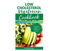LOW CHOLESTEROL VEGETARIAN COOKBOOK: Flavorful Recipes to Reduce Blood Cholesterol Level and Prevent Heart Diseases