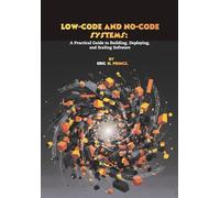 Low-Code and No-Code Systems: A Practical Guide to Building, Deploying, and Scaling Software