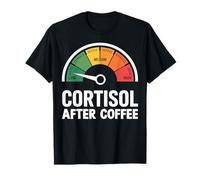 Low Cortisol After Coffee Funny Meme Stress Humor T-Shirt
