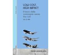 Low Cost, High Impact: Il futuro delle compagnie aeree low cost: Volumen 2: USA