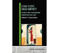 LOW COST, HIGH IMPACT: l'avenir des compagnies aériennes low cost:Volume 4 : Long-courriers
