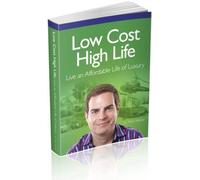 Low Cost High Life: Live an Affordable Life of Luxury by Mark Homer (2014-05-01)