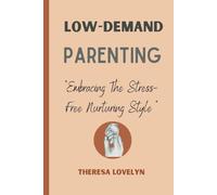 Low-Demand Parenting: "Embracing the stress-free nurturing style"