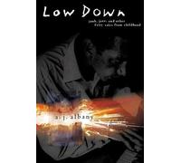 Low Down: Junk, Jazz, and Other Fairy Tales from Childhood