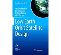 Low Earth Orbit Satellite Design: 36 (Space Technology Library, 36)