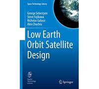 Low Earth Orbit Satellite Design: 36 (Space Technology Library, 36)