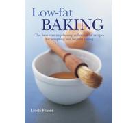 Low-Fat Baking: The Best-Ever Step-By-Step Collection of Recipes for Tempting and Healthy Eating