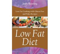 Low Fat Diet: Low Fat Cooking with Gluten Free and Paleo Recipes