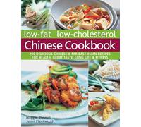 Low-fat low-cholesterol Chinese cookbook: 200 Delicious Chinese & far East Asian recipes for health, great taste, long life & fitness