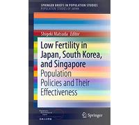Low Fertility in Japan, South Korea, and Singapore: Population Policies and Their Effectiveness (SpringerBriefs in Population Studies)