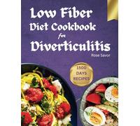 Low Fiber Diet Cookbook For Diverticulitis: Comprehensive Diet Guide and Easy to Follow Low Fiber Recipes to Soothe Digestive System.