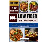 Low Fiber Diet Cookbook: Restore Digestive Comfort & Rebuild Gut Resilience With Easy, Soothing Low-Residue Recipes - A Trusted, Science-Backed Plan For Everyday Digestive Health
