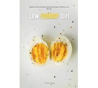 Low FODMAP Diet: A Beginner's Step-by-Step Guide for Managing IBS Symptoms, with Recipes and a Meal Plan