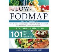 Low FODMAP diet cookbook: 101 Easy, healthy & fast recipes for yours low-FODMAP diet + 28 days healpfull meal plans 2020 (Dieting & Self-Help by Robert Dickens)