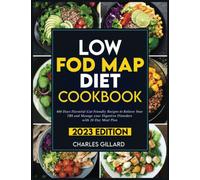 Low FODMAP Diet Cookbook: 800 Days Flavorful Gut Friendly Recipes to Relieve Your IBS and Manage your Digestive Disorders with 28 Day Meal Plan