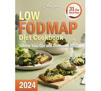 Low FODMAP Diet Cookbook: A Comprohensive Low FODMAP Guide and Recipe Book. Delight Your Taste Buds with Healthy and Nutritious Delicacies to Soothe Your Gut and Overcome IBS. 31 Day Meal Plan.