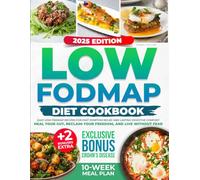 LOW-FODMAP Diet Cookbook: Delicious,Nutrient-Packed,and Easy Recipes to Manage IBS and Other Digestive Disorders | Includes a Comprehensive Solution Plan & Expert Advice for a Healthier You