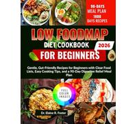 LOW FODMAP DIET COOKBOOK FOR BEGINNERS: Gentle, Gut-Friendly Recipes for Beginners with Clear Food Lists, Easy Cooking Tips, and a 90-Day Digestive Relief Meal Plan