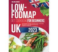Low-Fodmap Diet Cookbook for Beginners UK: 150 Budget-Friendly, Nutrient-Rich, and Tasty Recipes to Ease IBS and Enhance Digestive Wellness