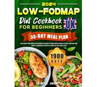 Low-FODMAP Diet Cookbook for Beginners UK: 1900 Days Foolproof and Budget-Friendly Foods Recipe Book To Ease Your IBS and Enjoy a Carefree Eating Life with 30-DAY MEAL PLAN