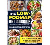 LOW-FODMAP DIET COOKBOOK: HEAL YOUR GUT AND ENJOY LIFE AGAIN WITH A COMPLETE GUIDE TO IBS RECOVERY AND OVER 100 MOUTHWATERING RECIPES