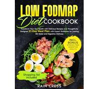 Low Fodmap Diet Cookbook: Transform Your Gut Health With Delicious Recipes And Thoughtfully Designed 21-Day Meal Plan With Expert Guidance For Lasting Ibs Relief And Digestive Wellness