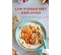 LOW FODMAP DIET EXPLAINED: With 66 Monash University Low FODMAP Certified™ Recipes for IBS, SIBO, Chronic Bloating or Other Digestive Issues