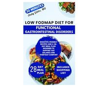 Low FODMAP Diet for Functional Gastrointestinal Disorders: Digestive-Friendly Recipes and a 28-Day Meal Plan Designed to Support Gut Balance and Everyday Comfort