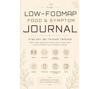 Low-FODMAP Food & Symptom Journal: A 90-Day IBS Trigger Tracker for Meals, Bloating, Pain, Stress, Sleep, Bowel Movements & Reintroduction Testing