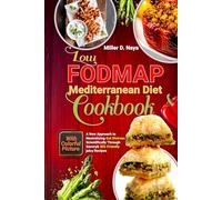 Low-FODMAP Mediterranean Diet Cookbook: A New Approach to Neutralizing Gut Distress Scientifically Through Savory & IBS-Friendly juicy Recipes With Colorful Photography