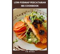 Low-FODMAP Pescatarian IBS Cookbook: Delicious Seafood and Plant-Based Meals with a 30-Day Eating Plan to Ease Digestive Discomfort and Support Gut Health