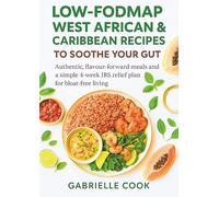 Low-FODMAP West African & Caribbean Recipes to Soothe Your Gut: Authentic, flavour-forward meals and a simple 4-week IBS relief plan for bloat-free ... Low-FODMAP Healing Kitchen by Gabrielle Cook)