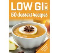 Low GI diet, 50 dessert recipes: Healthy desserts and gourmet pleasures