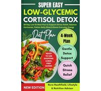 Low-Glycemic Cortisol Detox Diet: 28-Day Low-GI Meal Plan to Support Stress Relief, Balance Hormones, Flatten Belly Bloat & Boost Everyday Energy