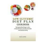 LOW GLYCEMIC DIET PLAN COOK BOOK: Managing Blood Sugar with a Comprehensive Low Glycemic Diet and Healthy Eating