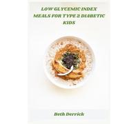 Low Glycemic Index Meals for Type 2 Diabetic Kids: Kid-Friendly Low-GI Recipes to Support Balanced Blood Sugar, Healthy Growth, and Easy Mealtime Planning