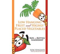 Low Hanging Fruit And Highly Placed Vegetables: Ripe or Rotten Leadership