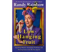 Low-Hanging Fruit: Sparkling Whines, Champagne Problems, and Pressing Issues from My Gay Agenda