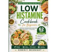 LOW HISTAMINE COOKBOOK FOR BEGINNERS: SIMPLE HOMEMADE RECIPES FOR DAILY COOKING