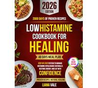 Low Histamine Cookbook for Healing: 2000 days of Proven Recipes, 48-Day Meal Plans, and a Step-by-Step System to Manage Histamine Intolerance Naturally, Restore Energy, and Eat with Confidence