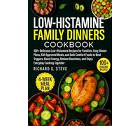 LOW-HISTAMINE FAMILY DINNERS COOKBOOK: 100+ Delicious Low-Histamine Recipes for Families: Easy Dinner Plans, Kid-Approved Meals, and Safe Comfort ... and Enjoy Everyday Cooking Together