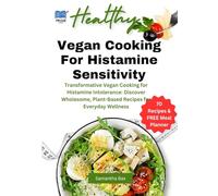 Low Histamine Vegan Cookbook: Transformative Vegan Cooking for Histamine Intolerance: Discover Wholesome, Plant-Based Recipes for Everyday Wellness (Low-Histamine Cookbooks)