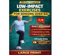 Low-Impact Exercises for Seniors Over 60: Safe, Gentle Workouts to Improve Strength, Balance, Flexibility, Joint Health, Fall Prevention, and Lifelong Independence