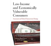 Low-Income & Economically Vulnerable Consumers: Assessment & Federal Empowerment Strategy (American Political, Economic, Adn Security Issues)