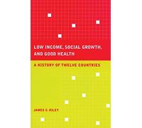 Low Income, Social Growth, and Good Health: A History of Twelve Countries (California/Milbank Books on Health and the Public): 17