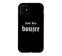 Low Key Boujee - Bourgeois Rap Hip Hop Style Boujie Bougie Case for iPhone 11